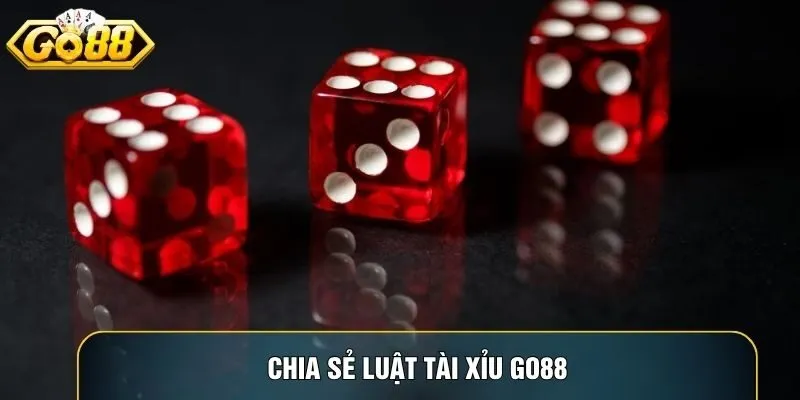 Chia sẻ luật Tài xỉu go88