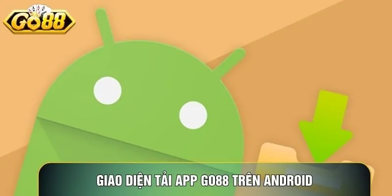 Giao diện tải app Go88 trên Android giúp cài đặt nhanh chóng và an toàn