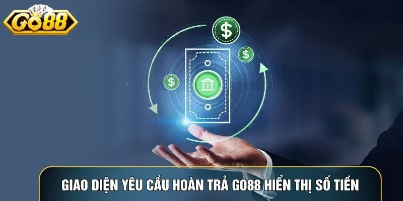 Giao diện yêu cầu hoàn trả go88 hiển thị số tiền, mã giao dịch và trạng thái xử lý