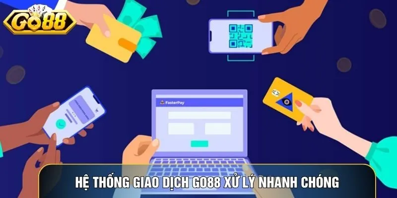 Hệ thống giao dịch Go88 xử lý nhanh chóng và minh bạch