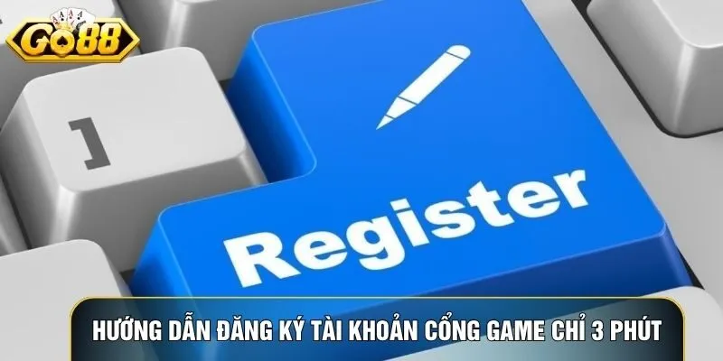 Hướng dẫn đăng ký tài khoản cổng game Cổng game chỉ 3 phút