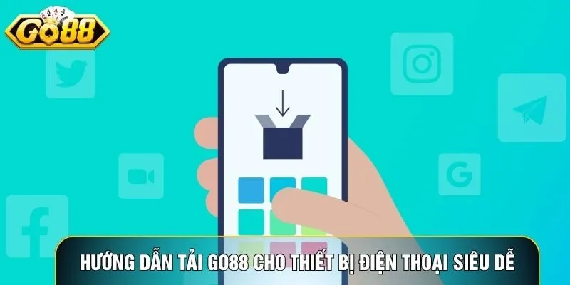 Hướng dẫn tải Go88 cho thiết bị điện thoại siêu dễ