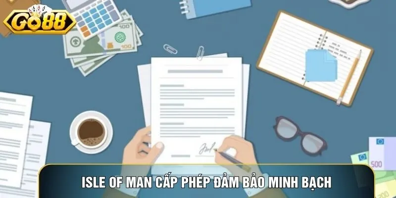 Isle of Man cấp phép đảm bảo mọi trò chơi Go88 công bằng và minh bạch