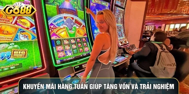 Khuyến mãi hàng tuần giúp tăng vốn và trải nghiệm trò chơi thú vị