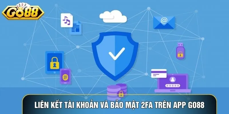 Liên kết tài khoản và bảo mật 2FA trên app Go88 đảm bảo an toàn tuyệt đối