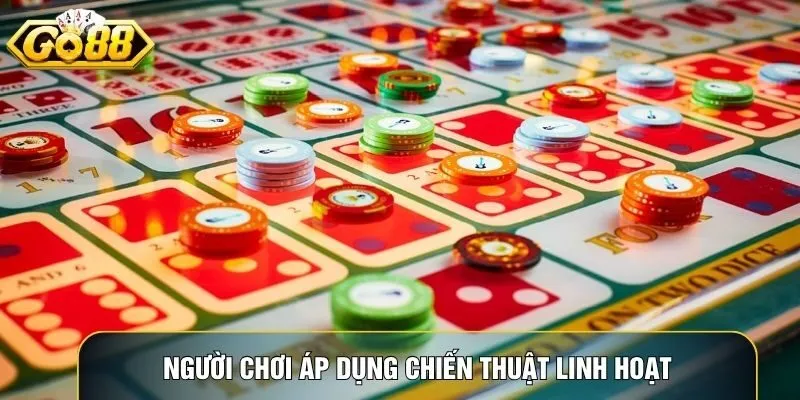 Người chơi áp dụng chiến thuật linh hoạt để tối đa lợi nhuận
