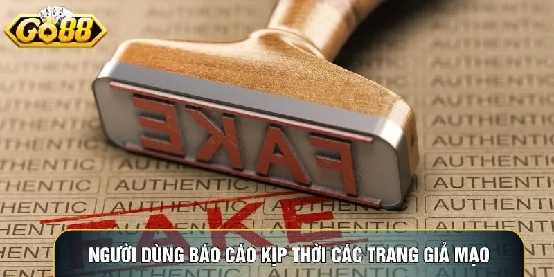 Người dùng báo cáo kịp thời các trang giả mạo Go88 để bảo vệ tài khoản