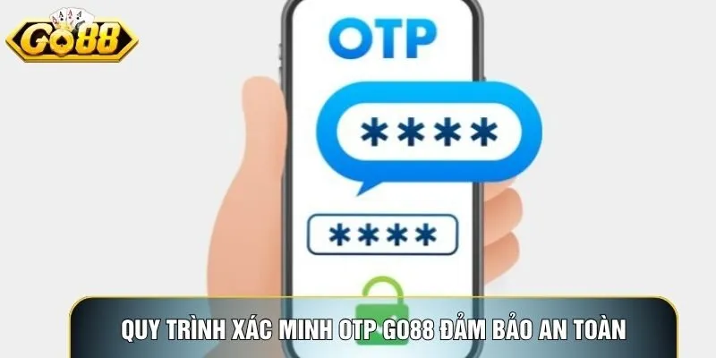 Quy trình xác minh OTP Go88 đảm bảo an toàn tài khoản người dùng