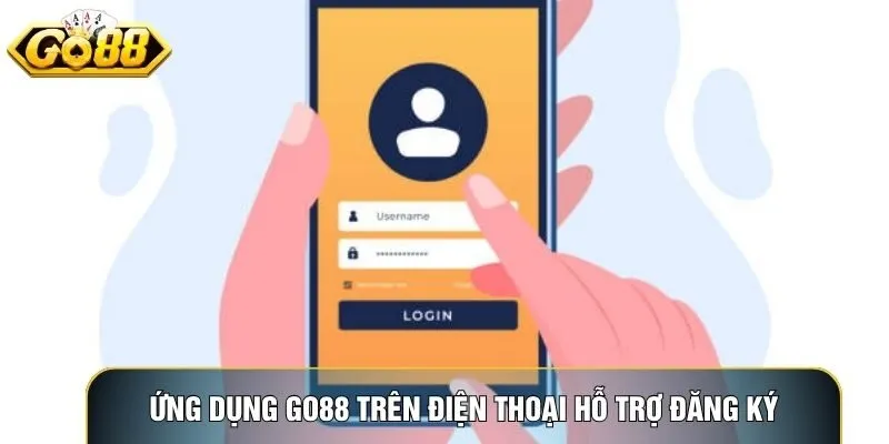 Ứng dụng Go88 trên điện thoại hỗ trợ đăng ký thuận tiện mọi lúc mọi nơi
