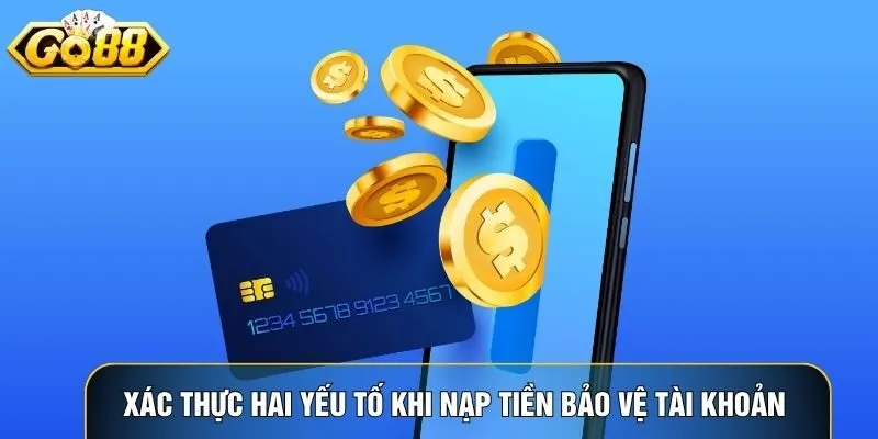 Xác thực hai yếu tố khi nạp tiền Go88 bảo vệ tài khoản người dùng tối đa