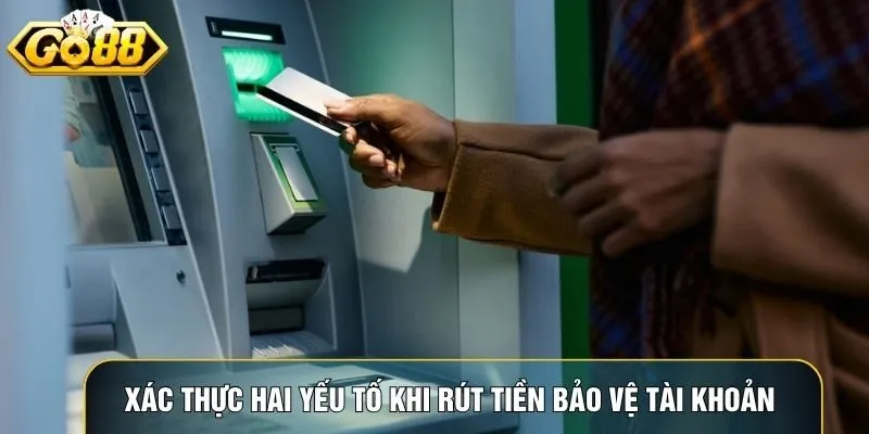 Xác thực hai yếu tố khi rút tiền Go88 bảo vệ tài khoản tối đa