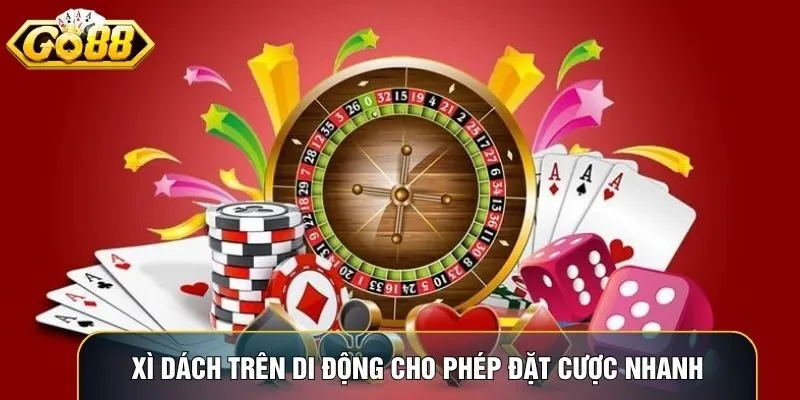 Xì Dách trên ứng dụng di động cho phép đặt cược nhanh và quản lý vốn trực tiếp trong ván bài